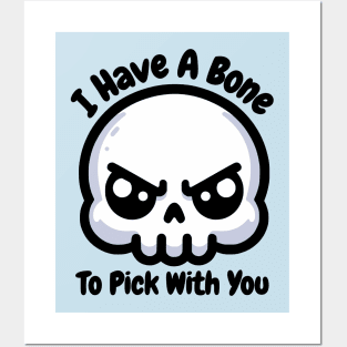 I Have A Bone To Pick With You! Cute Skull Anatomy Pun Posters and Art